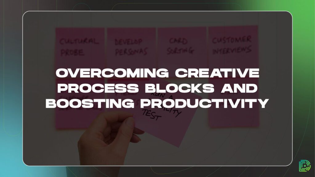 Overcoming Creative Process Blocks and Boosting Productivity